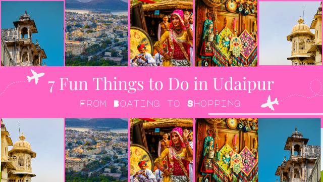 7 Fun Things to Do in Udaipur: From Boating to Shopping